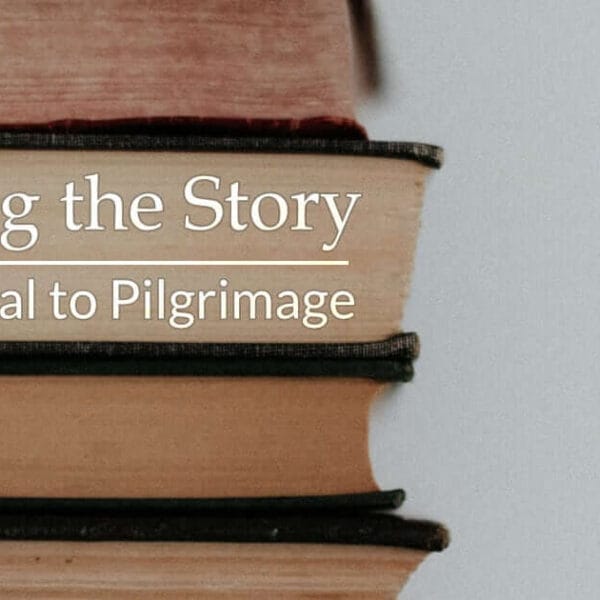 Entering the Story - An Essential to Pilgrimage