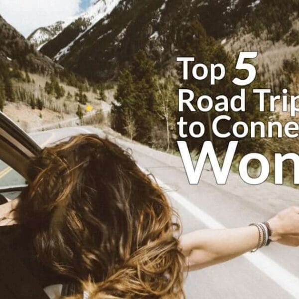 Top 5 Road Trips to Connect with Wonder